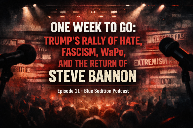 One Week to Go: Trump's Rally of Hate, Fascism, WaPo, and the Return of Steve Bannon