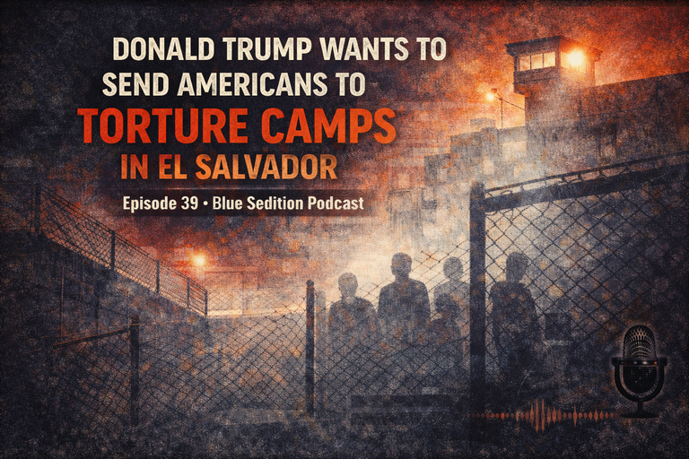 Donald Trump Wants to Send Americans to Torture Camps in El Salvador